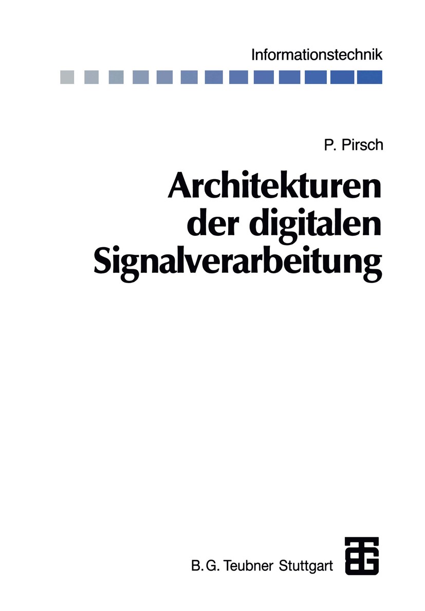 Titlebook: Architekturen der digitalen Signalverarbeitung; Peter Pirsch Textbook 1996 Springer Fachmedien Wiesbaden 1996 Algorithmen.Architektur.Four Titlebook: Architekturen der digitalen Signalverarbeitung; Peter Pirsch Textbook 1996 Springer Fachmedien Wiesbaden 1996 Algorithmen.Architektur.Four
