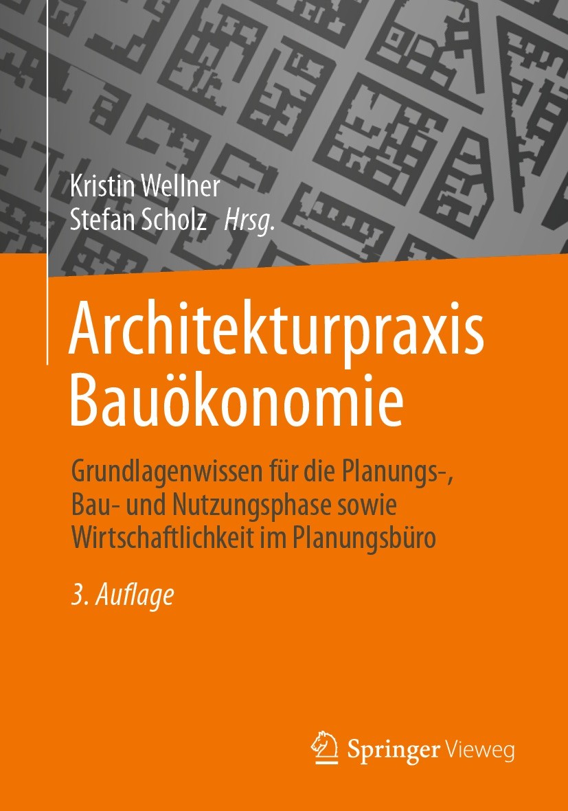 Titlebook: Architekturpraxis Bauökonomie; Grundlagenwissen für Kristin Wellner,Stefan Scholz Textbook 2023Latest edition Der/die Herausgeber bzw. der/ Titlebook: Architekturpraxis Bauökonomie; Grundlagenwissen für Kristin Wellner,Stefan Scholz Textbook 2023Latest edition Der/die Herausgeber bzw. der/