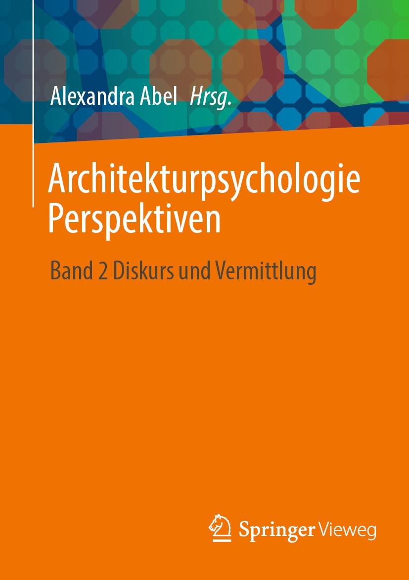 Titlebook: Architekturpsychologie Perspektiven; Band 2 Diskurs und V Alexandra Abel Book 2023 Der/die Herausgeber bzw. der/die Autor(en), exklusiv liz Titlebook: Architekturpsychologie Perspektiven; Band 2 Diskurs und V Alexandra Abel Book 2023 Der/die Herausgeber bzw. der/die Autor(en), exklusiv liz