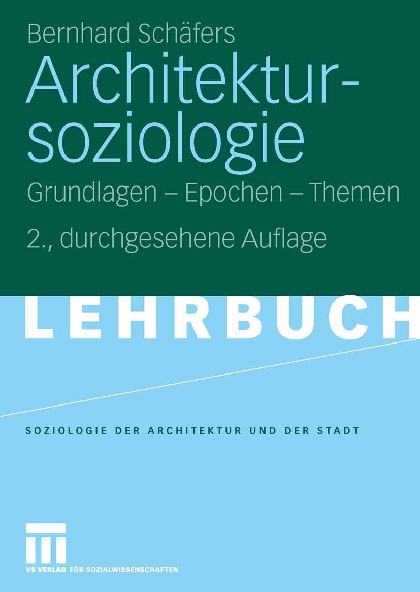 Titlebook: Architektursoziologie; Grundlagen - Epochen Berhard Schäfers Textbook 20062nd edition VS Verlag für Sozialwissenschaften | Springer Fachmed Titlebook: Architektursoziologie; Grundlagen - Epochen Berhard Schäfers Textbook 20062nd edition VS Verlag für Sozialwissenschaften | Springer Fachmed