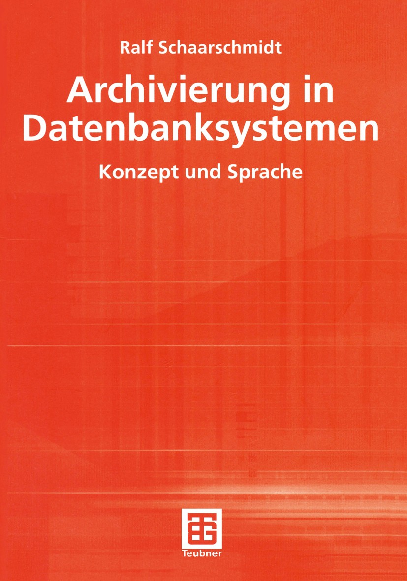 Titlebook: Archivierung in Datenbanksystemen; Konzept und Sprache Ralf Schaarschmidt Textbook 2001 Springer Fachmedien Wiesbaden 2001 ASQL.Archiv.Arch Titlebook: Archivierung in Datenbanksystemen; Konzept und Sprache Ralf Schaarschmidt Textbook 2001 Springer Fachmedien Wiesbaden 2001 ASQL.Archiv.Arch