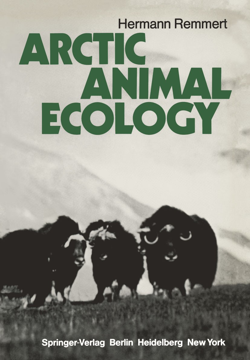Titlebook: Arctic Animal Ecology; Hermann Remmert Textbook 1980 Springer-Verlag Berlin Heidelberg 1980 Arctic.Arktis /Biologie.Tierökologie.animal ec Titlebook: Arctic Animal Ecology; Hermann Remmert Textbook 1980 Springer-Verlag Berlin Heidelberg 1980 Arctic.Arktis /Biologie.Tierökologie.animal ec