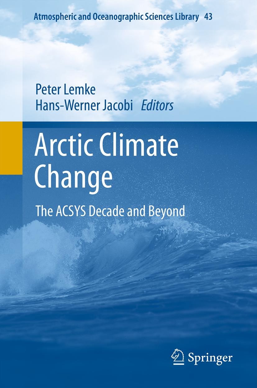 Titlebook: Arctic Climate Change; The ACSYS Decade and Peter Lemke,Hans-Werner Jacobi Book 2012 Springer Science+Business Media B.V. 2012 ACSYS.Arctic Titlebook: Arctic Climate Change; The ACSYS Decade and Peter Lemke,Hans-Werner Jacobi Book 2012 Springer Science+Business Media B.V. 2012 ACSYS.Arctic
