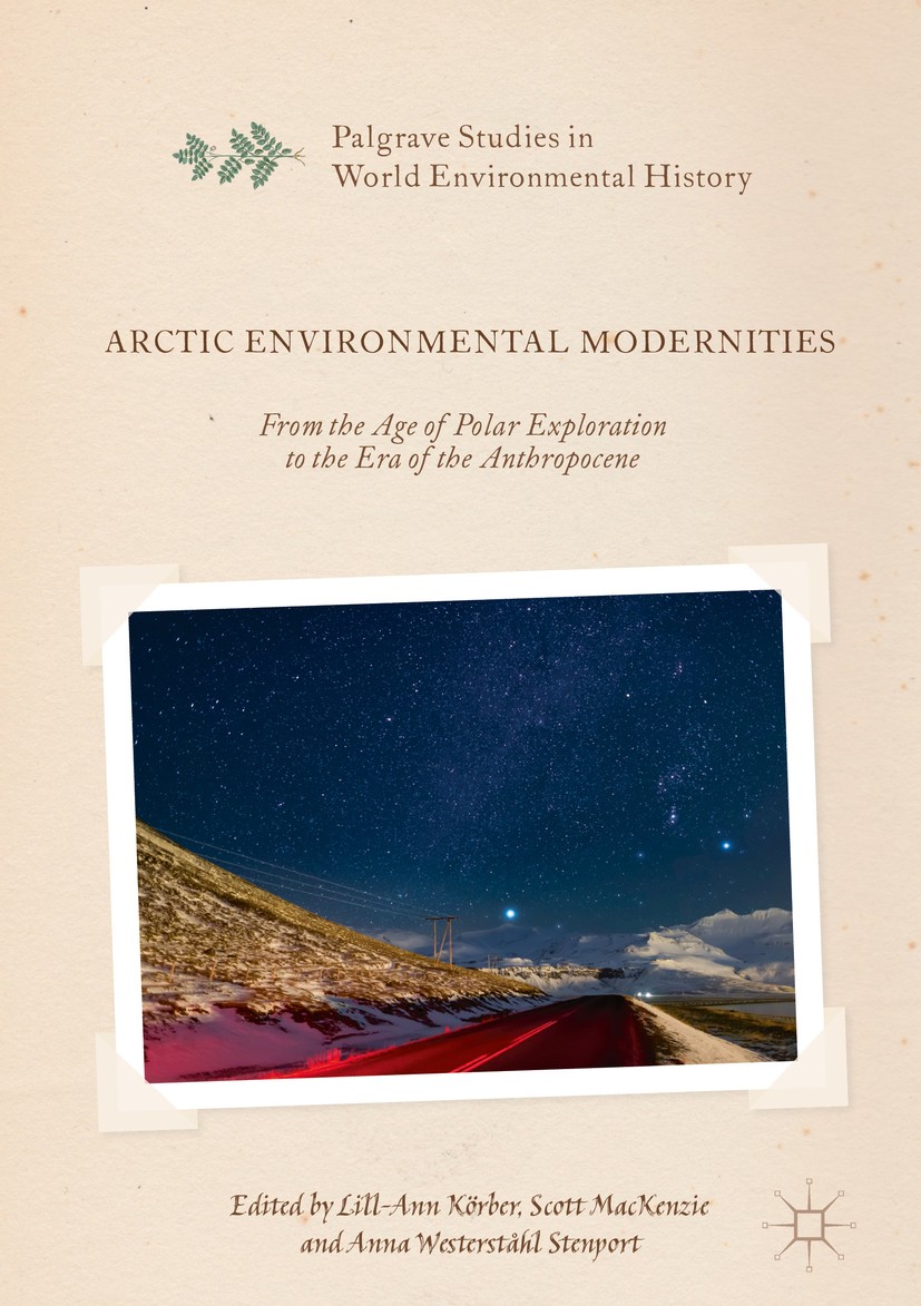 Titlebook: Arctic Environmental Modernities; From the Age of Pola Lill-Ann Körber,Scott MacKenzie,Anna Westerståhl S Book 2017 The Editor(s) (if appli Titlebook: Arctic Environmental Modernities; From the Age of Pola Lill-Ann Körber,Scott MacKenzie,Anna Westerståhl S Book 2017 The Editor(s) (if appli