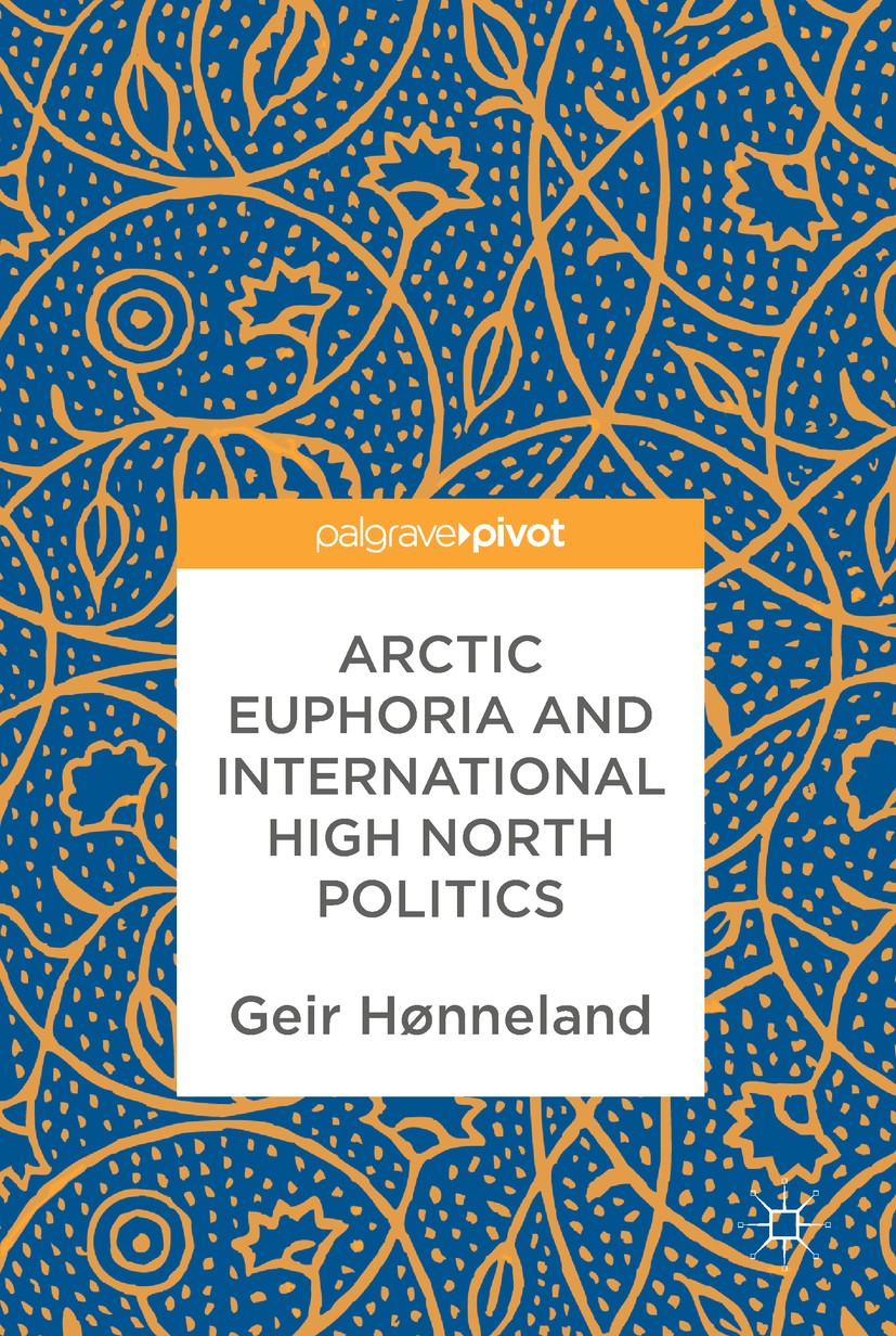 Titlebook: Arctic Euphoria and International High North Politics; Geir Hønneland Book 2017 The Editor(s) (if applicable) and The Author(s) 2017 Russi Titlebook: Arctic Euphoria and International High North Politics; Geir Hønneland Book 2017 The Editor(s) (if applicable) and The Author(s) 2017 Russi