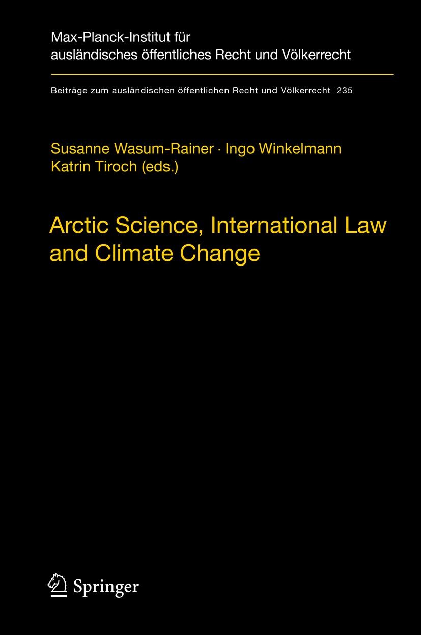 Titlebook: Arctic Science, International Law and Climate Change; Legal Aspects of Mar Susanne Wasum-Rainer,Ingo Winkelmann,Katrin Tiroch Book 2012 The Titlebook: Arctic Science, International Law and Climate Change; Legal Aspects of Mar Susanne Wasum-Rainer,Ingo Winkelmann,Katrin Tiroch Book 2012 The