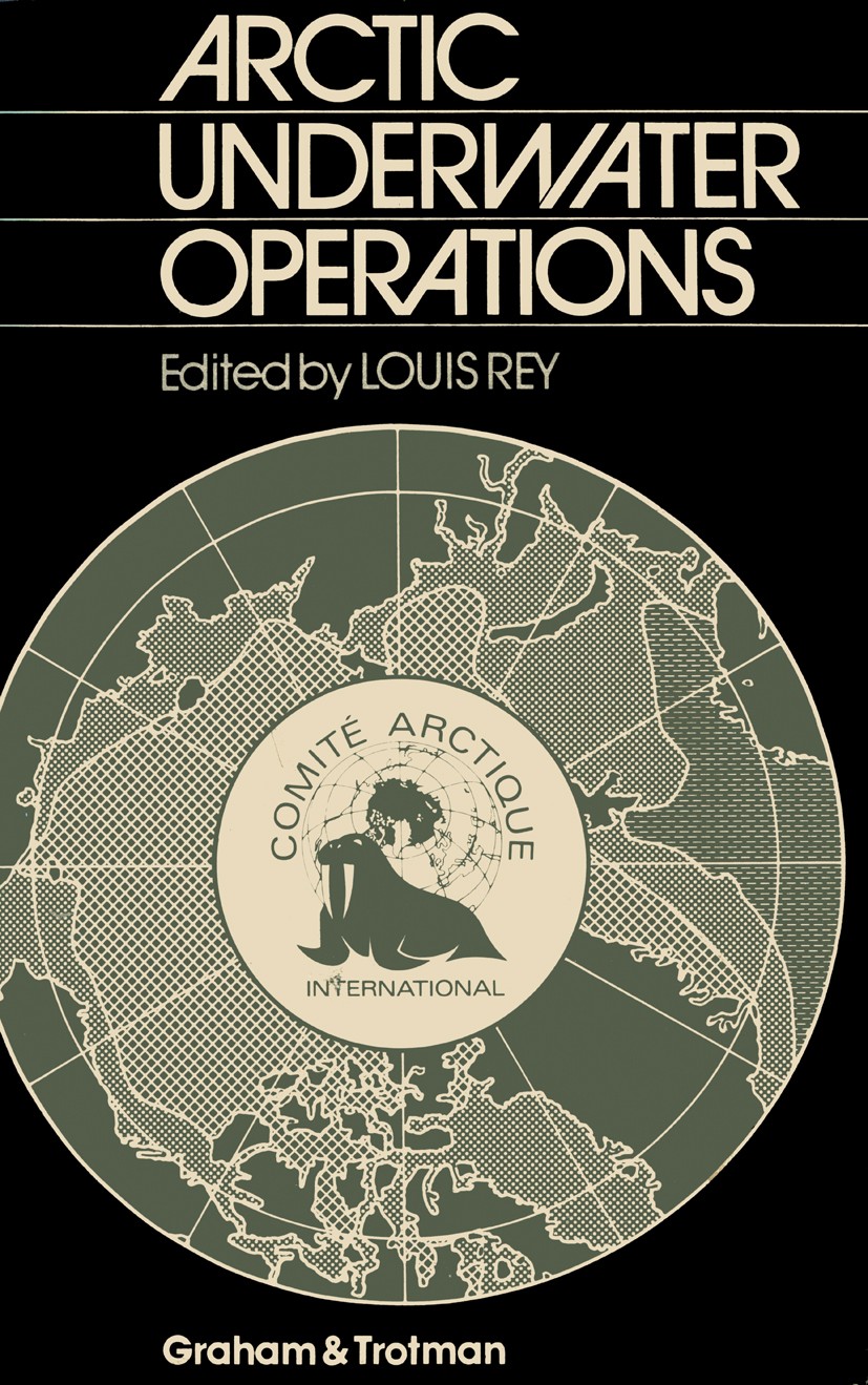 Titlebook: Arctic Underwater Operations; Medical and Operatio Louis Rey Book 1985 Louis Rey 1985 Navigation.design.development.environment.management. Titlebook: Arctic Underwater Operations; Medical and Operatio Louis Rey Book 1985 Louis Rey 1985 Navigation.design.development.environment.management.