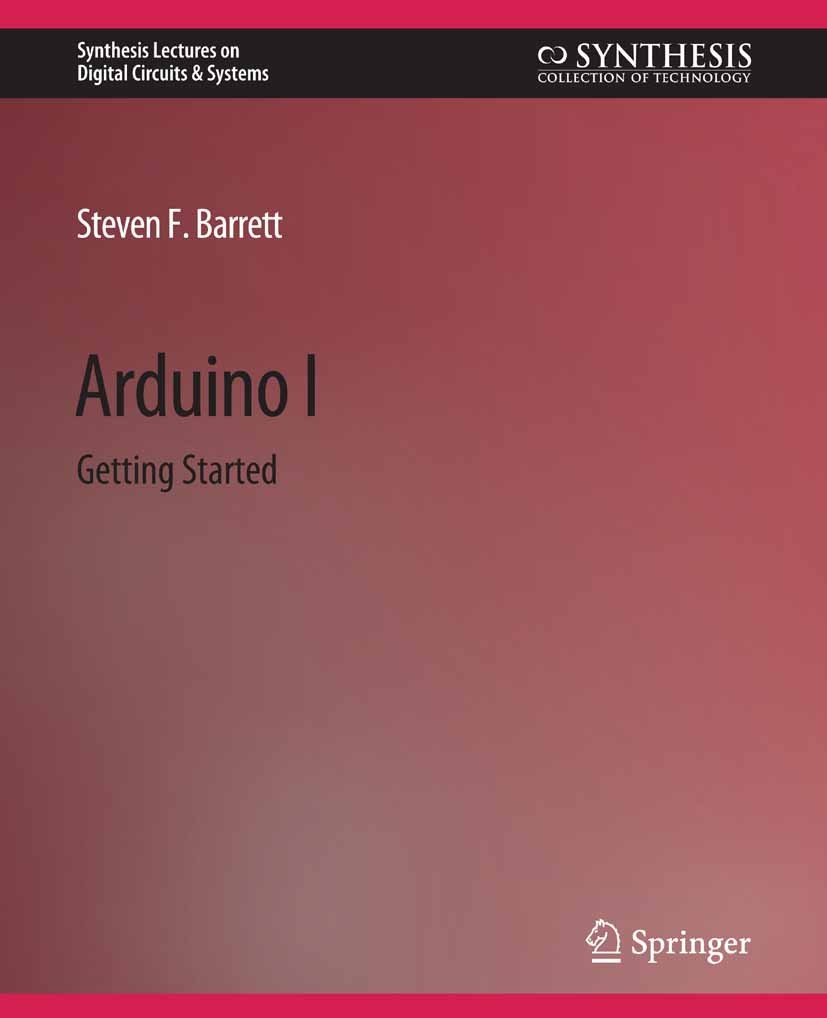 Titlebook: Arduino I; Getting Started Steven F. Barrett Book 2020 Springer Nature Switzerland AG 2020 Titlebook: Arduino I; Getting Started Steven F. Barrett Book 2020 Springer Nature Switzerland AG 2020