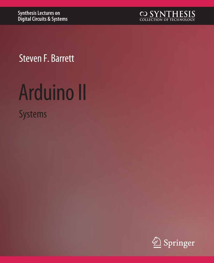 Titlebook: Arduino II; Systems Steven F. Barrett Book 2020 Springer Nature Switzerland AG 2020 Titlebook: Arduino II; Systems Steven F. Barrett Book 2020 Springer Nature Switzerland AG 2020