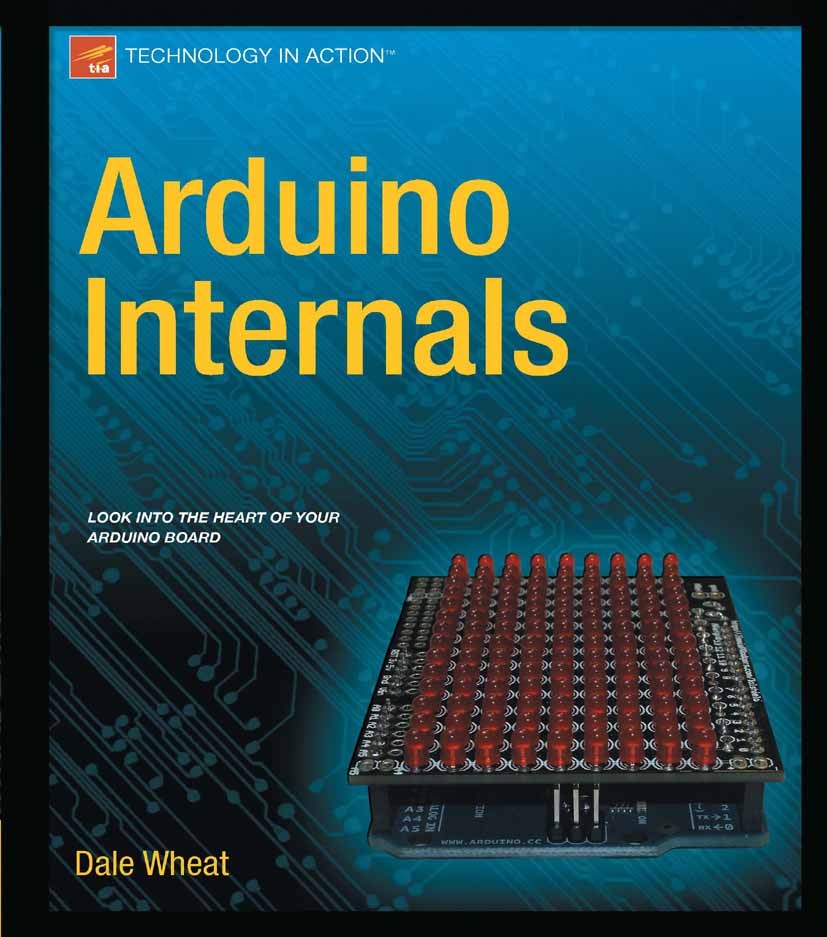Titlebook: Arduino Internals; Dale Wheat Book 2011 Dale Wheat 2011 Titlebook: Arduino Internals; Dale Wheat Book 2011 Dale Wheat 2011