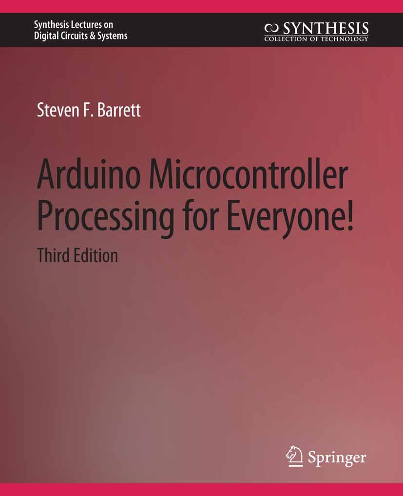Titlebook: Arduino Microcontroller Processing for Everyone! Third Edition; Steven F. Barrett Book 2013Latest edition Springer Nature Switzerland AG 2 Titlebook: Arduino Microcontroller Processing for Everyone! Third Edition; Steven F. Barrett Book 2013Latest edition Springer Nature Switzerland AG 2