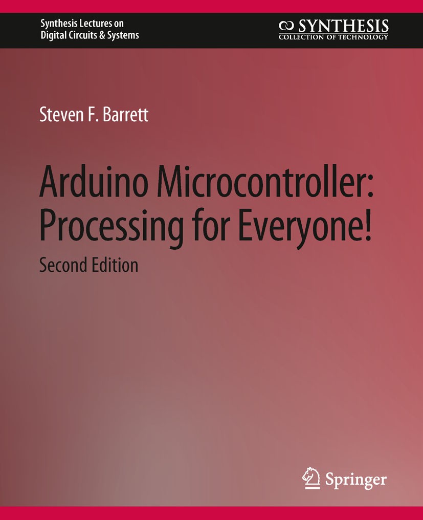 Titlebook: Arduino Microcontroller Processing for Everyone!; Steven F. Barrett Book 2012Latest edition Springer Nature Switzerland AG 2012 Titlebook: Arduino Microcontroller Processing for Everyone!; Steven F. Barrett Book 2012Latest edition Springer Nature Switzerland AG 2012