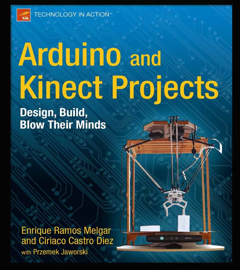 Titlebook: Arduino and Kinect Projects; Design, Build, Blow Enrique Ramos Melgar,Ciriaco Castro Díez,Przemek J Book 2012 Enrique Ramos Melgar and Cir Titlebook: Arduino and Kinect Projects; Design, Build, Blow Enrique Ramos Melgar,Ciriaco Castro Díez,Przemek J Book 2012 Enrique Ramos Melgar and Cir