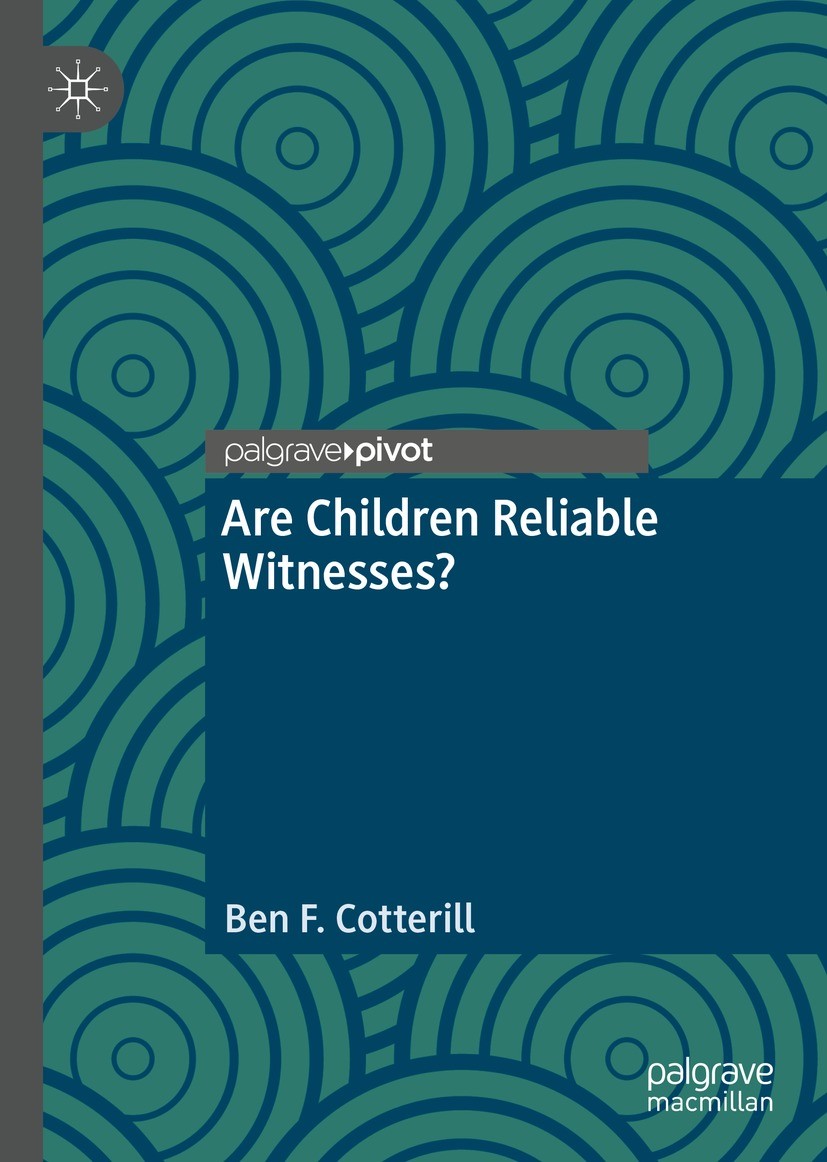 Titlebook: Are Children Reliable Witnesses?; Ben F. Cotterill Book 2022 The Author(s), under exclusive license to Springer Nature Switzerland AG 2022 Titlebook: Are Children Reliable Witnesses?; Ben F. Cotterill Book 2022 The Author(s), under exclusive license to Springer Nature Switzerland AG 2022