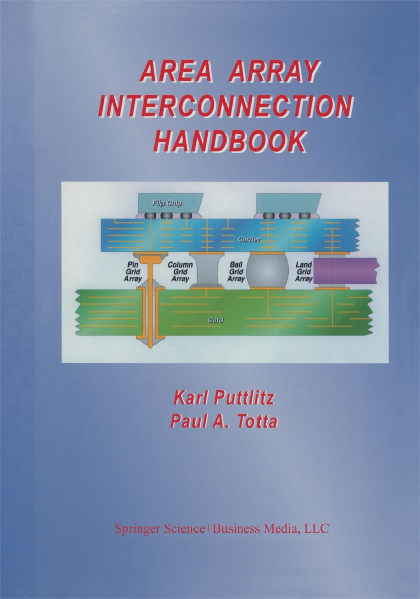 Titlebook: Area Array Interconnection Handbook; Karl J. Puttlitz,Paul A. Totta Book 2001 Kluwer Academic Publishers 2001 Potential.Scale.Wafer.develo Titlebook: Area Array Interconnection Handbook; Karl J. Puttlitz,Paul A. Totta Book 2001 Kluwer Academic Publishers 2001 Potential.Scale.Wafer.develo