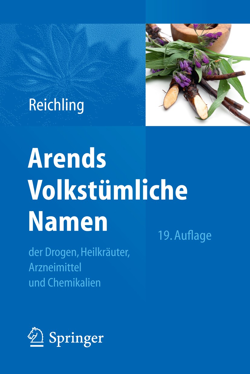 Titlebook: Arends Volkstümliche Namen der Drogen, Heilkräuter, Arzneimittel und Chemikalien; Jürgen Reichling Book 2012Latest edition Springer-Verlag Titlebook: Arends Volkstümliche Namen der Drogen, Heilkräuter, Arzneimittel und Chemikalien; Jürgen Reichling Book 2012Latest edition Springer-Verlag