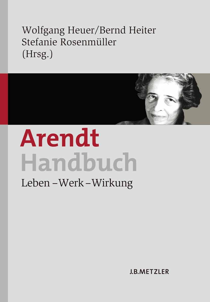 Titlebook: Arendt-Handbuch; Leben – Werk – Wirku Wolfgang Heuer (Dozent),Bernd Heiter (Lehrbeauftra Book 20111st edition Springer-Verlag Berlin Heidel Titlebook: Arendt-Handbuch; Leben – Werk – Wirku Wolfgang Heuer (Dozent),Bernd Heiter (Lehrbeauftra Book 20111st edition Springer-Verlag Berlin Heidel