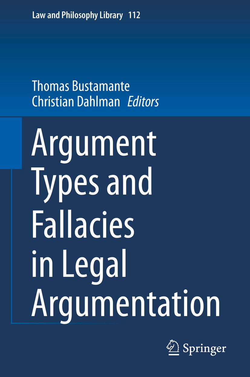 Titlebook: Argument Types and Fallacies in Legal Argumentation; Thomas Bustamante,Christian Dahlman Book 2015 Springer International Publishing Switz Titlebook: Argument Types and Fallacies in Legal Argumentation; Thomas Bustamante,Christian Dahlman Book 2015 Springer International Publishing Switz