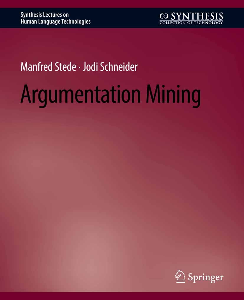 Titlebook: Argumentation Mining; Manfred Stede,Jodi Schneider Book 2019 Springer Nature Switzerland AG 2019 Titlebook: Argumentation Mining; Manfred Stede,Jodi Schneider Book 2019 Springer Nature Switzerland AG 2019
