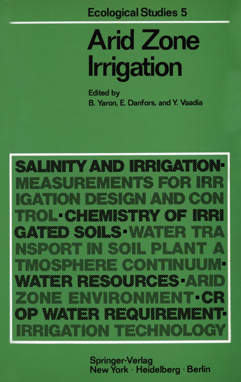 Titlebook: Arid Zone Irrigation; Bruno Yaron,Erik Danfors,Yoash Vaadia Book 1973 Springer-Verlag Berlin · Heidelberg 1973 agriculture.ecosystem.irrig Titlebook: Arid Zone Irrigation; Bruno Yaron,Erik Danfors,Yoash Vaadia Book 1973 Springer-Verlag Berlin · Heidelberg 1973 agriculture.ecosystem.irrig