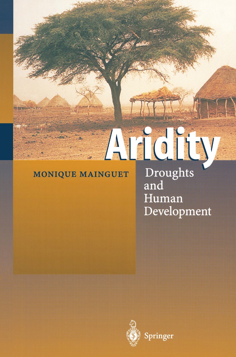 Titlebook: Aridity; Droughts and Human D Monique Mainguet Book 1999 Springer-Verlag Berlin Heidelberg 1999 Klimaänderung.Landdegradation.Landerosion.T Titlebook: Aridity; Droughts and Human D Monique Mainguet Book 1999 Springer-Verlag Berlin Heidelberg 1999 Klimaänderung.Landdegradation.Landerosion.T