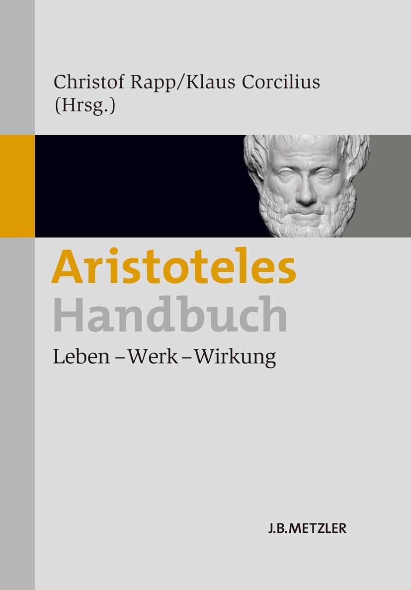 Titlebook: Aristoteles-Handbuch; Leben – Werk – Wirku Christof Rapp (Professor für Philosophie und Direk Book 20111st edition Springer-Verlag Berlin H Titlebook: Aristoteles-Handbuch; Leben – Werk – Wirku Christof Rapp (Professor für Philosophie und Direk Book 20111st edition Springer-Verlag Berlin H