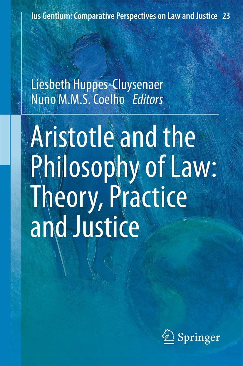 Titlebook: Aristotle and The Philosophy of Law: Theory, Practice and Justice; Liesbeth Huppes-Cluysenaer,Nuno M.M.S. Coelho Book 2013 Springer Scienc Titlebook: Aristotle and The Philosophy of Law: Theory, Practice and Justice; Liesbeth Huppes-Cluysenaer,Nuno M.M.S. Coelho Book 2013 Springer Scienc