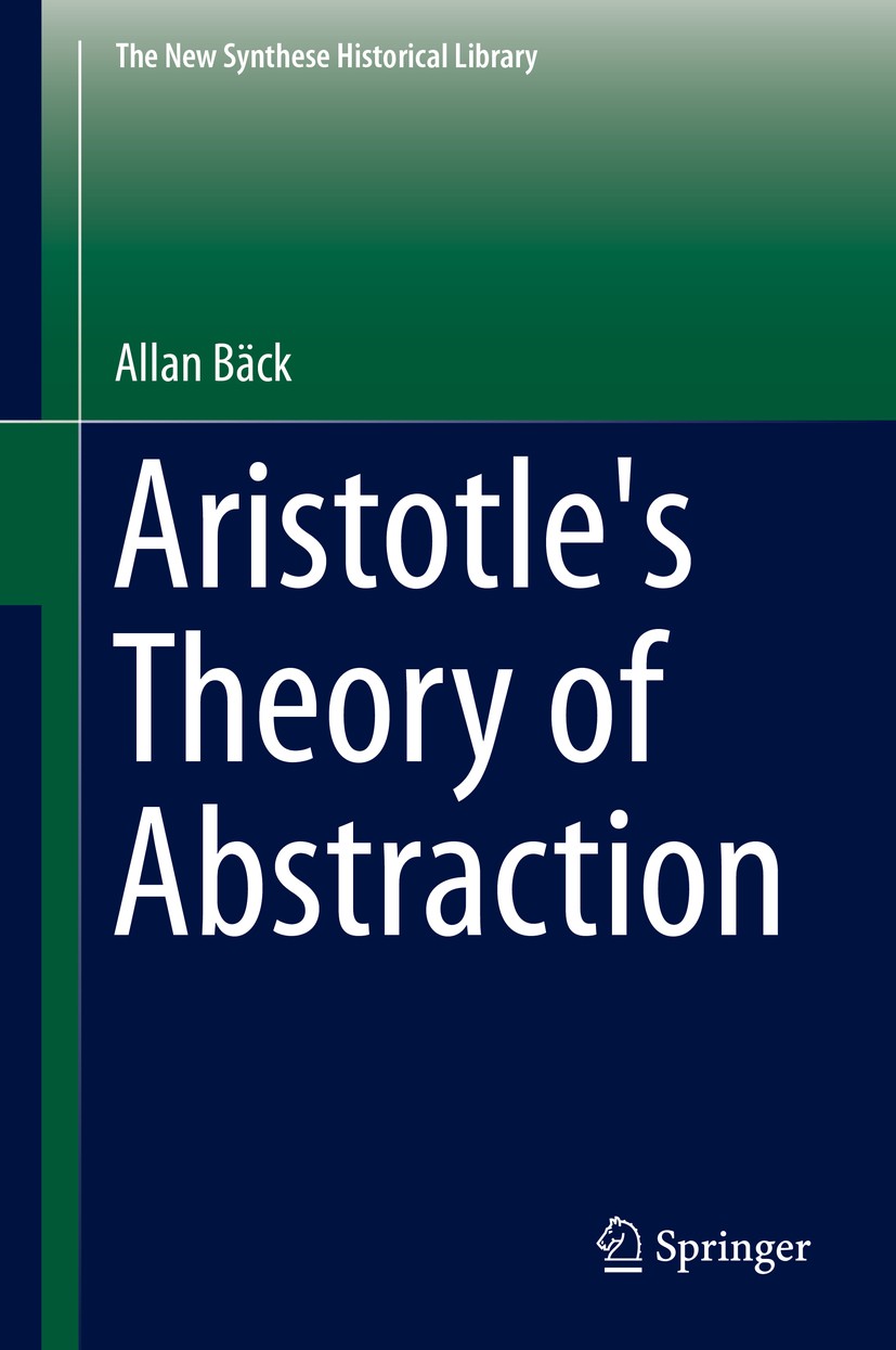Titlebook: Aristotle‘s Theory of Abstraction; Allan Bäck Book 2014 Springer International Publishing Switzerland 2014 Aristotle and abstraction.abstr Titlebook: Aristotle‘s Theory of Abstraction; Allan Bäck Book 2014 Springer International Publishing Switzerland 2014 Aristotle and abstraction.abstr