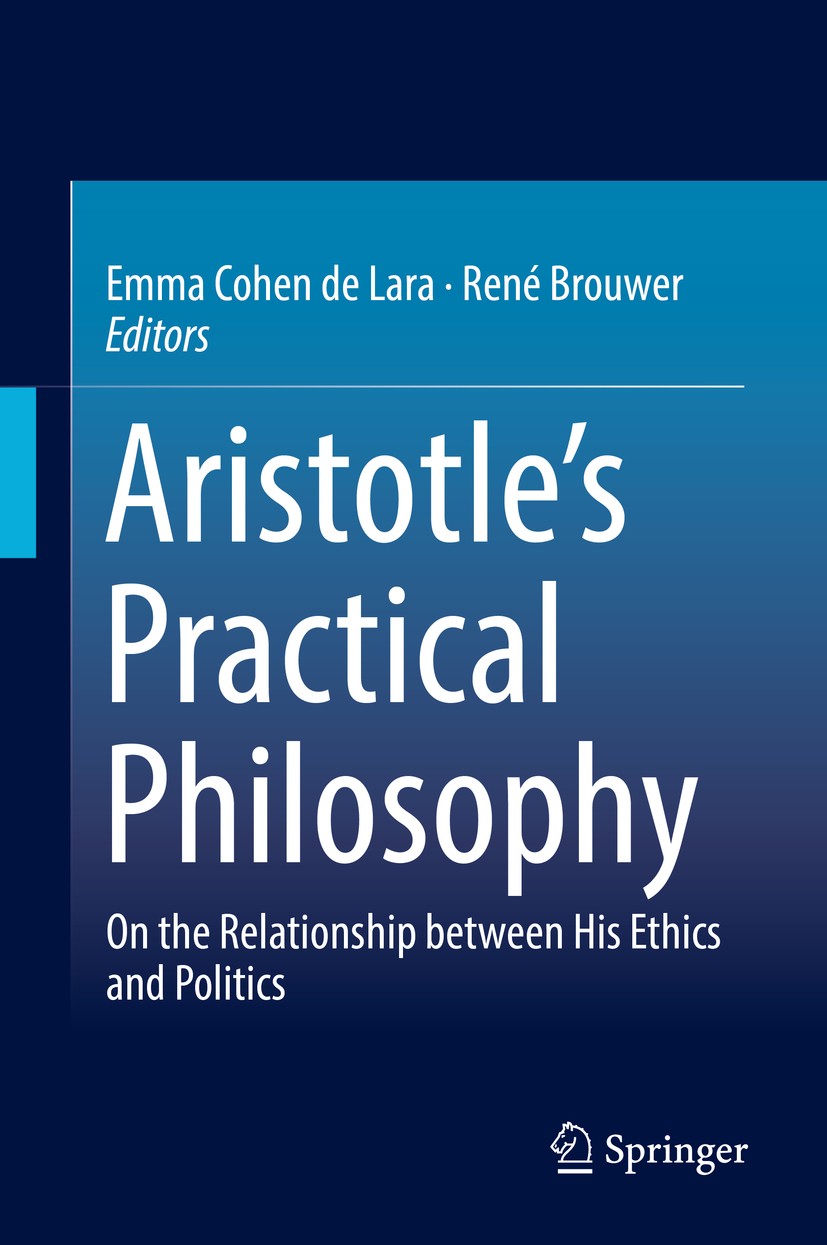 Titlebook: Aristotle’s Practical Philosophy; On the Relationship Emma Cohen de Lara,René Brouwer Book 2017 Springer International Publishing AG 2017 Titlebook: Aristotle’s Practical Philosophy; On the Relationship Emma Cohen de Lara,René Brouwer Book 2017 Springer International Publishing AG 2017