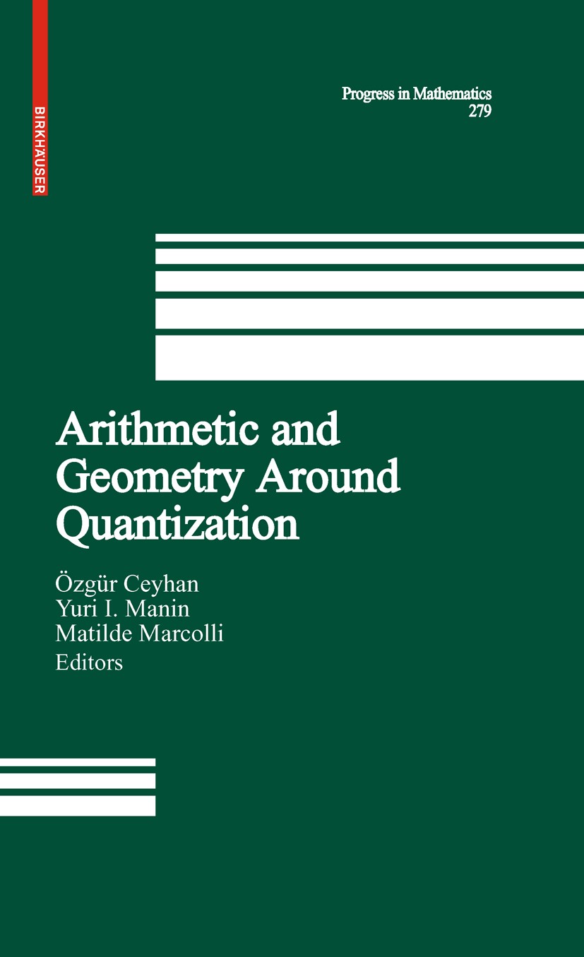 Titlebook: Arithmetic and Geometry Around Quantization; Özgür Ceyhan,Yu. I. Manin,Matilde Marcolli Book 2010 Birkhäuser Boston 2010 algebra.geometric Titlebook: Arithmetic and Geometry Around Quantization; Özgür Ceyhan,Yu. I. Manin,Matilde Marcolli Book 2010 Birkhäuser Boston 2010 algebra.geometric