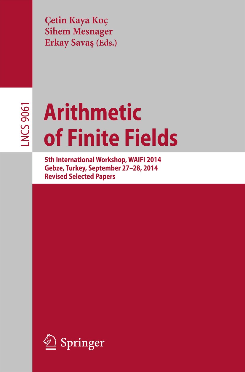 Titlebook: Arithmetic of Finite Fields; 5th International Wo Çetin Kaya Koç,Sihem Mesnager,Erkay Savaş Conference proceedings 2015 Springer Internatio Titlebook: Arithmetic of Finite Fields; 5th International Wo Çetin Kaya Koç,Sihem Mesnager,Erkay Savaş Conference proceedings 2015 Springer Internatio