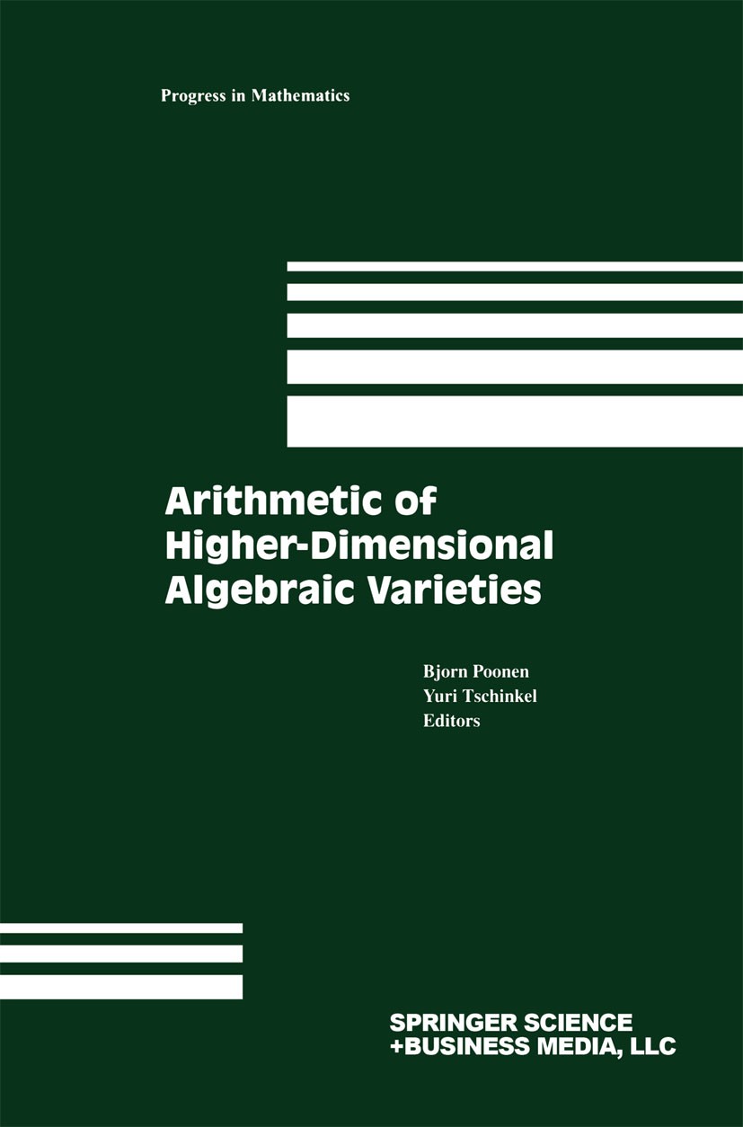 Titlebook: Arithmetic of Higher-Dimensional Algebraic Varieties; Bjorn Poonen,Yuri Tschinkel Book 2004 Springer Science+Business Media New York 2004 Titlebook: Arithmetic of Higher-Dimensional Algebraic Varieties; Bjorn Poonen,Yuri Tschinkel Book 2004 Springer Science+Business Media New York 2004
