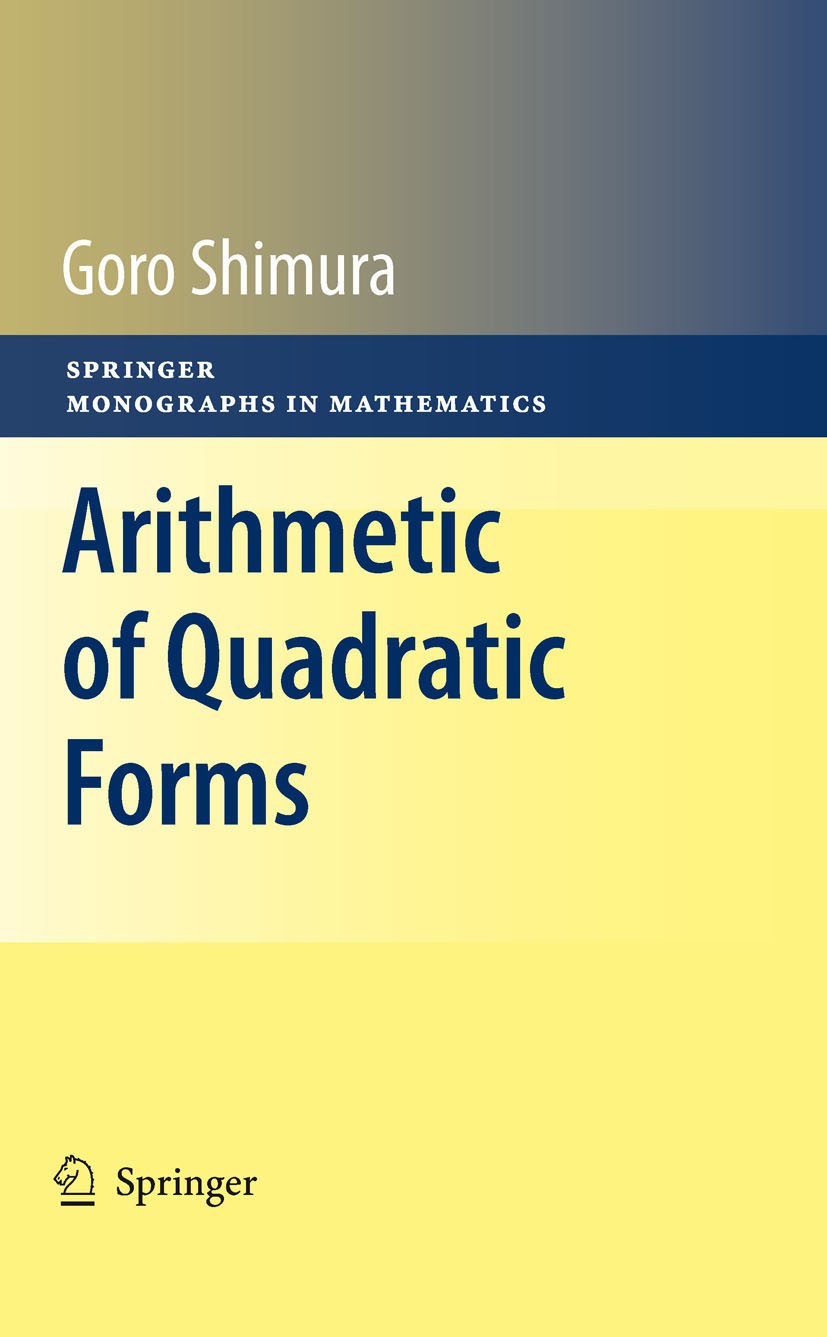 Titlebook: Arithmetic of Quadratic Forms; Goro Shimura Book 2010 Springer Science+Business Media, LLC 2010 Algebra.Clifford algebras.Quadratic Diopha Titlebook: Arithmetic of Quadratic Forms; Goro Shimura Book 2010 Springer Science+Business Media, LLC 2010 Algebra.Clifford algebras.Quadratic Diopha