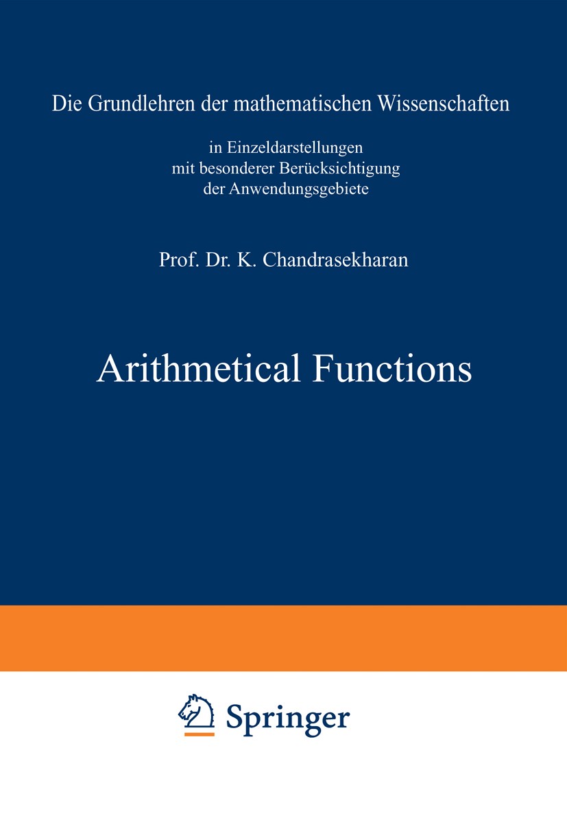 Titlebook: Arithmetical Functions; K. Chandrasekharan Book 1970 Springer-Verlag Berlin · Heidelberg 1970 Arithmetic.Arithmetische Funktion.Prime.func Titlebook: Arithmetical Functions; K. Chandrasekharan Book 1970 Springer-Verlag Berlin · Heidelberg 1970 Arithmetic.Arithmetische Funktion.Prime.func