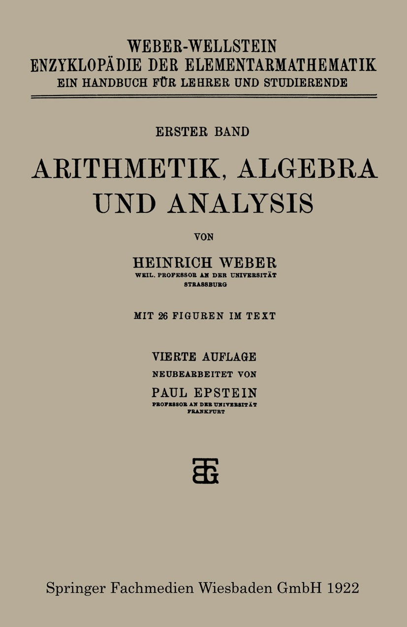 Titlebook: Arithmetik, Algebra und Analysis; Heinrich Weber Book 1922Latest edition Springer Fachmedien Wiesbaden 1922 Algebra.Analysis.Arithmetik.Ja Titlebook: Arithmetik, Algebra und Analysis; Heinrich Weber Book 1922Latest edition Springer Fachmedien Wiesbaden 1922 Algebra.Analysis.Arithmetik.Ja