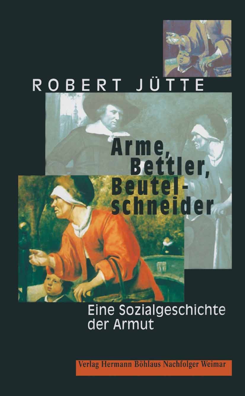 Titlebook: Arme, Bettler, Beutelschneider; Eine Sozialgeschicht Robert Jütte Book 20001st edition Springer-Verlag Berlin Heidelberg 2000 Armut.Reform. Titlebook: Arme, Bettler, Beutelschneider; Eine Sozialgeschicht Robert Jütte Book 20001st edition Springer-Verlag Berlin Heidelberg 2000 Armut.Reform.