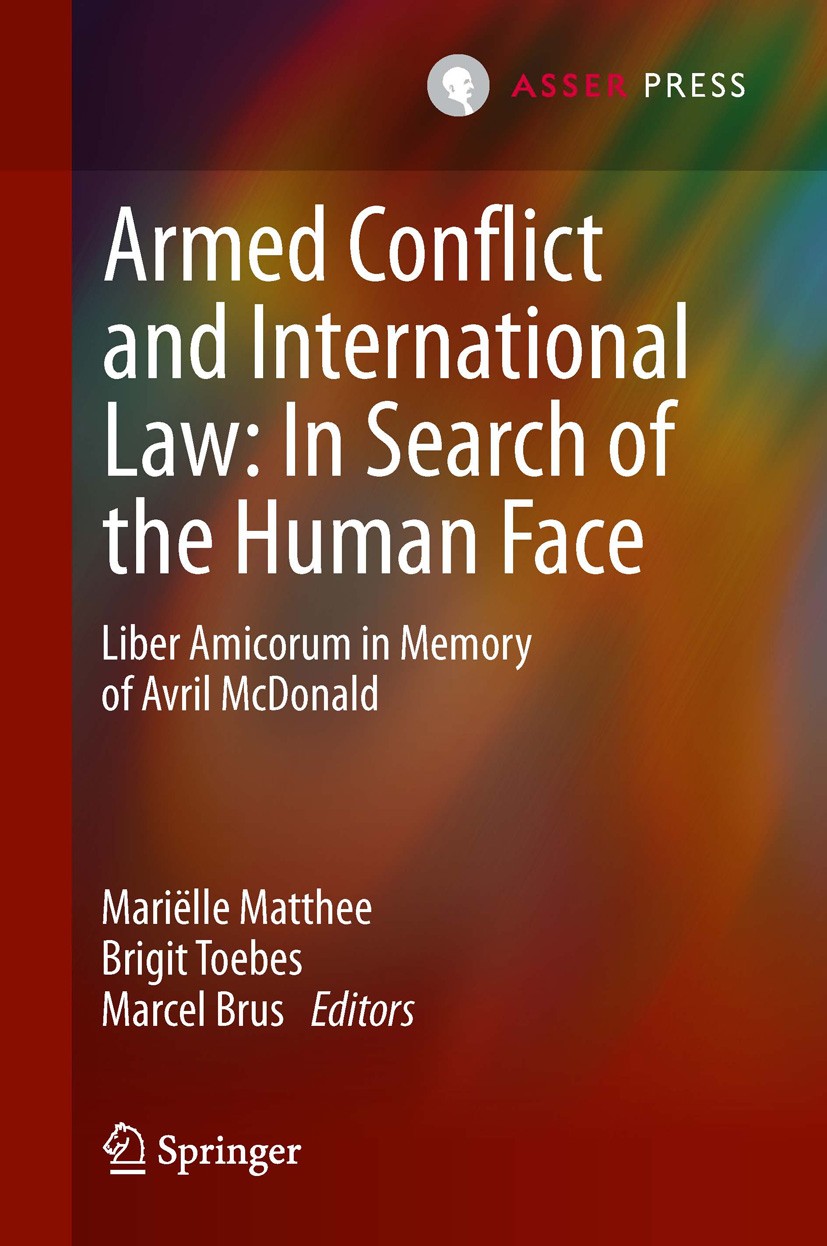 Titlebook: Armed Conflict and International Law: In Search of the Human Face; Liber Amicorum in Me Mariëlle Matthee,Brigit Toebes,Marcel Brus Book 201 Titlebook: Armed Conflict and International Law: In Search of the Human Face; Liber Amicorum in Me Mariëlle Matthee,Brigit Toebes,Marcel Brus Book 201