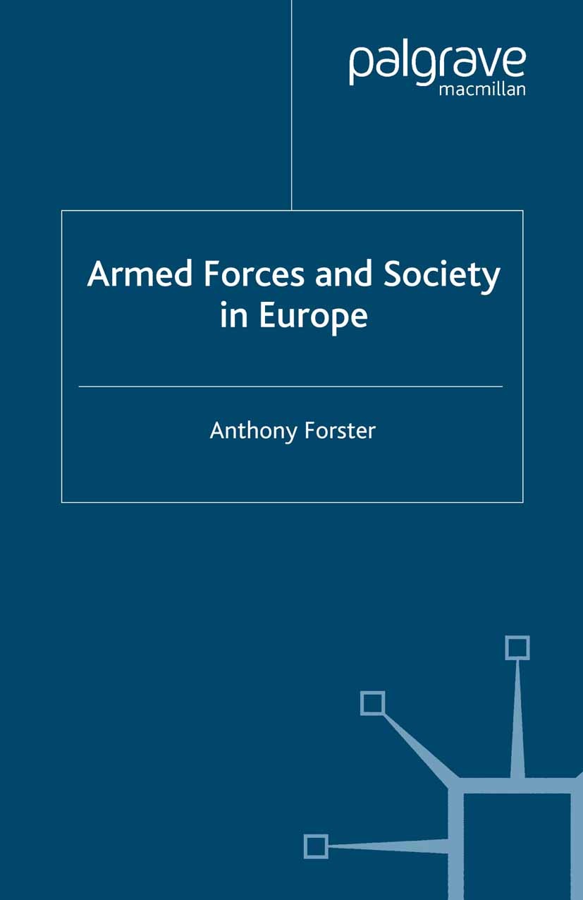 Titlebook: Armed Forces and Society in Europe; Anthony Forster Book 2006 Palgrave Macmillan, a division of Macmillan Publishers Limited 2006 Civil-Mi Titlebook: Armed Forces and Society in Europe; Anthony Forster Book 2006 Palgrave Macmillan, a division of Macmillan Publishers Limited 2006 Civil-Mi