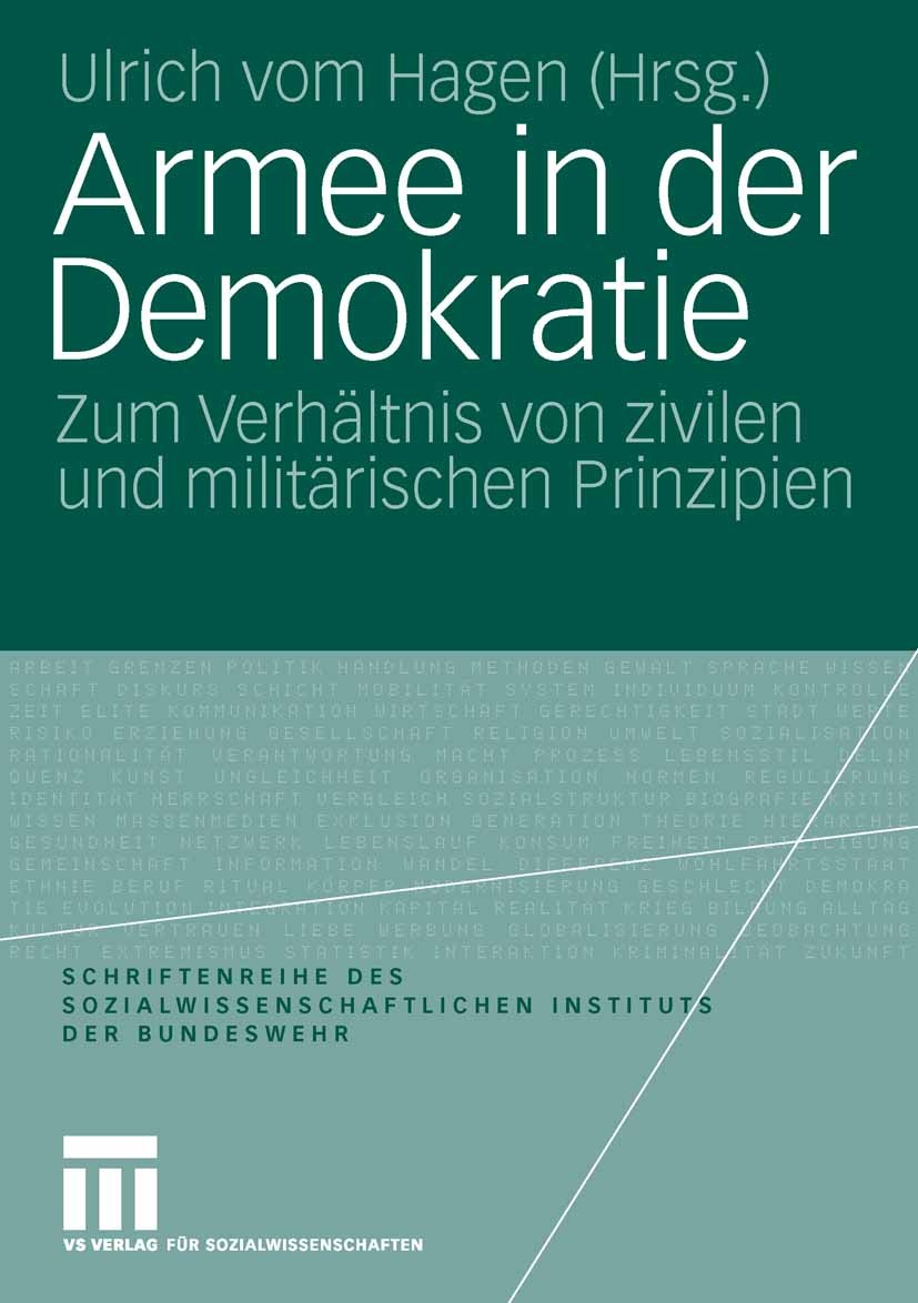 Titlebook: Armee in der Demokratie; Zum Verhältnis von z Ulrich Hagen Book 2006 VS Verlag für Sozialwissenschaften | Springer Fachmedien Wiesbaden Gmb Titlebook: Armee in der Demokratie; Zum Verhältnis von z Ulrich Hagen Book 2006 VS Verlag für Sozialwissenschaften | Springer Fachmedien Wiesbaden Gmb