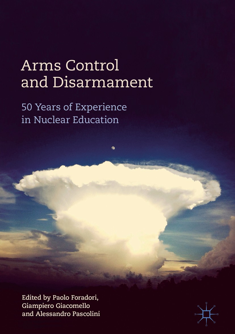 Titlebook: Arms Control and Disarmament; 50 Years of Experien Paolo Foradori,Giampiero Giacomello,Alessandro Pas Book 2018 The Editor(s) (if applicabl Titlebook: Arms Control and Disarmament; 50 Years of Experien Paolo Foradori,Giampiero Giacomello,Alessandro Pas Book 2018 The Editor(s) (if applicabl
