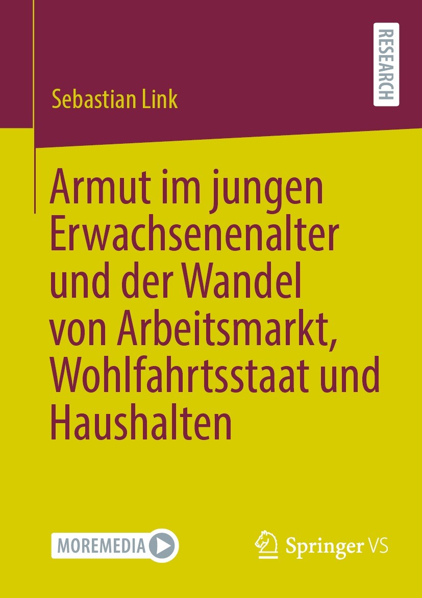 Titlebook: Armut im jungen Erwachsenenalter und der Wandel von Arbeitsmarkt, Wohlfahrtsstaat und Haushalten; Sebastian Link Book 2022 Der/die Herausg Titlebook: Armut im jungen Erwachsenenalter und der Wandel von Arbeitsmarkt, Wohlfahrtsstaat und Haushalten; Sebastian Link Book 2022 Der/die Herausg