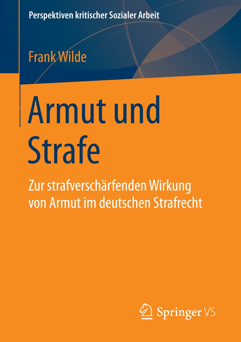 Titlebook: Armut und Strafe; Zur strafverschärfen Frank Wilde Book 2016 Springer Fachmedien Wiesbaden 2016 Soziale Ungleichheit.Schichtspezifische San Titlebook: Armut und Strafe; Zur strafverschärfen Frank Wilde Book 2016 Springer Fachmedien Wiesbaden 2016 Soziale Ungleichheit.Schichtspezifische San