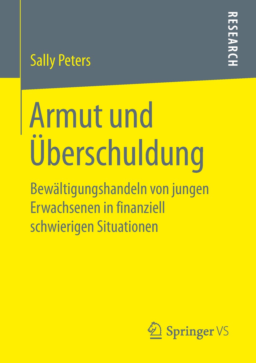 Titlebook: Armut und Überschuldung; Bewältigungshandeln Sally Peters Book 2019 Springer Fachmedien Wiesbaden GmbH, ein Teil von Springer Nature 2019 Titlebook: Armut und Überschuldung; Bewältigungshandeln Sally Peters Book 2019 Springer Fachmedien Wiesbaden GmbH, ein Teil von Springer Nature 2019