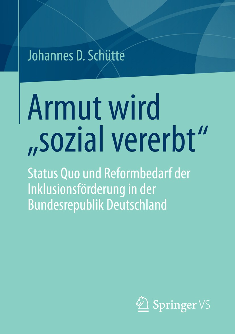 Titlebook: Armut wird „sozial vererbt“; Status Quo und Refor Johannes D. Schütte Book 2013 Springer Fachmedien Wiesbaden 2013 Armutstypologie.Bildung. Titlebook: Armut wird „sozial vererbt“; Status Quo und Refor Johannes D. Schütte Book 2013 Springer Fachmedien Wiesbaden 2013 Armutstypologie.Bildung.