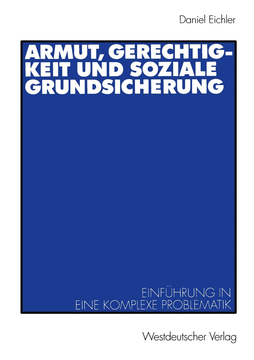 Titlebook: Armut, Gerechtigkeit und soziale Grundsicherung; Einführung in eine k Daniel Eichler Book 2001 Springer Fachmedien Wiesbaden 2001 Arbeit.Ar Titlebook: Armut, Gerechtigkeit und soziale Grundsicherung; Einführung in eine k Daniel Eichler Book 2001 Springer Fachmedien Wiesbaden 2001 Arbeit.Ar