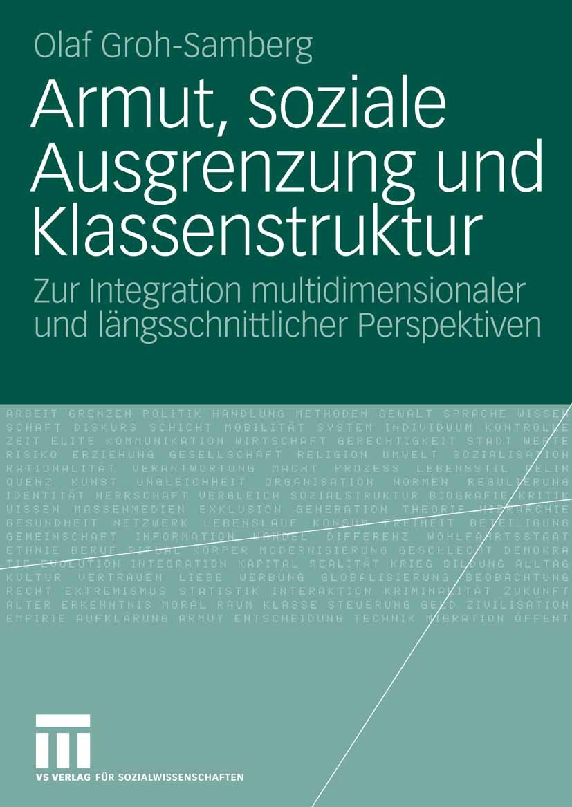Titlebook: Armut, soziale Ausgrenzung und Klassenstruktur; Zur Integration mult Olaf Groh-Samberg Book 2009 VS Verlag für Sozialwissenschaften | Sprin Titlebook: Armut, soziale Ausgrenzung und Klassenstruktur; Zur Integration mult Olaf Groh-Samberg Book 2009 VS Verlag für Sozialwissenschaften | Sprin