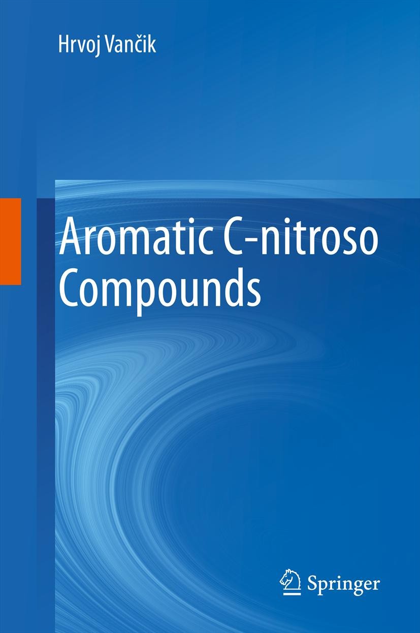 Titlebook: Aromatic C-nitroso Compounds; Hrvoj Vančik Book 2013 Springer Science+Business Media Dordrecht 2013 Aromatic nitroso compounds.Bioorganic Titlebook: Aromatic C-nitroso Compounds; Hrvoj Vančik Book 2013 Springer Science+Business Media Dordrecht 2013 Aromatic nitroso compounds.Bioorganic