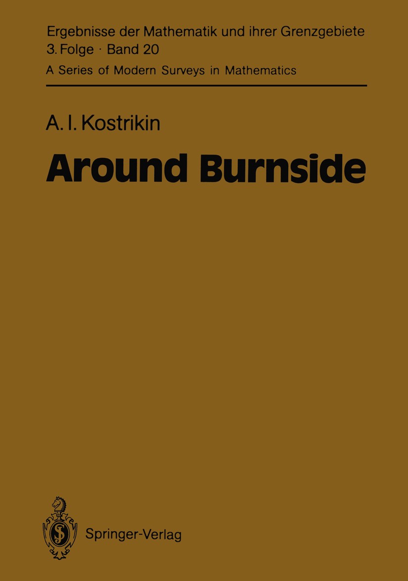 Titlebook: Around Burnside; A. I. Kostrikin Book 1990 Springer-Verlag Berlin Heidelberg 1990 Auflösbarkeit.Finite.Lie.Lie algebra.Nilpotent.Prime.alg Titlebook: Around Burnside; A. I. Kostrikin Book 1990 Springer-Verlag Berlin Heidelberg 1990 Auflösbarkeit.Finite.Lie.Lie algebra.Nilpotent.Prime.alg