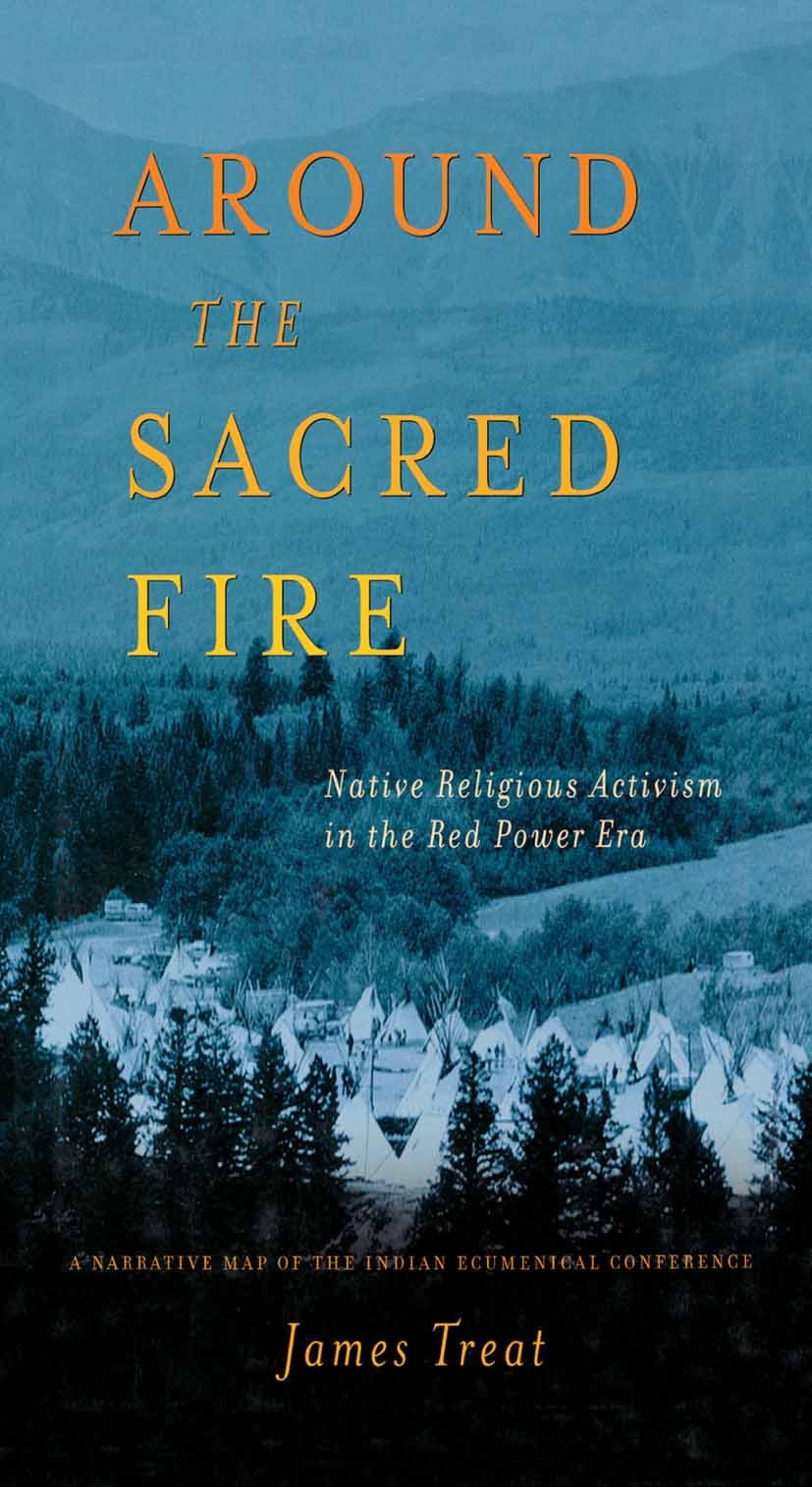 Titlebook: Around the Sacred Fire; Native Religious Act James Treat Book 2003 Palgrave Macmillan, a division of Nature America Inc. 2003 Interreligiou Titlebook: Around the Sacred Fire; Native Religious Act James Treat Book 2003 Palgrave Macmillan, a division of Nature America Inc. 2003 Interreligiou