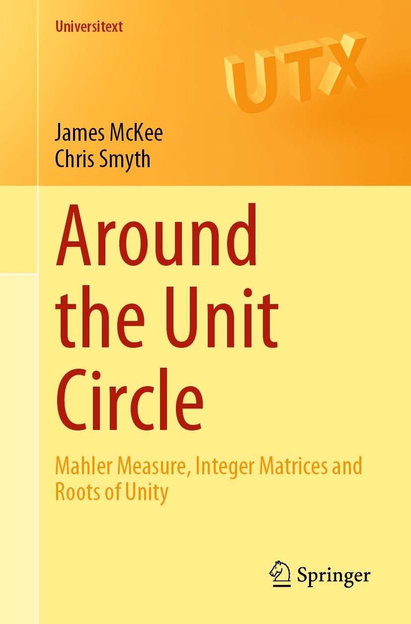 Titlebook: Around the Unit Circle; Mahler Measure, Inte James McKee,Chris Smyth Textbook 2021 Springer Nature Switzerland AG 2021 Mahler measure.Lehme Titlebook: Around the Unit Circle; Mahler Measure, Inte James McKee,Chris Smyth Textbook 2021 Springer Nature Switzerland AG 2021 Mahler measure.Lehme